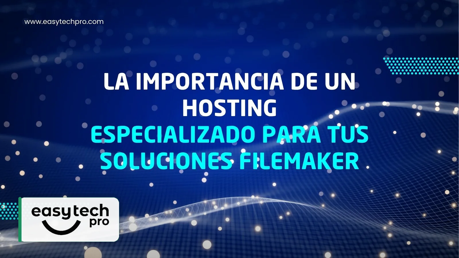Portada del artículo Por qué elegir un hosting especializado para tus soluciones FileMaker sobre Hosting especializado FileMaker en el blog de EasyTechPro