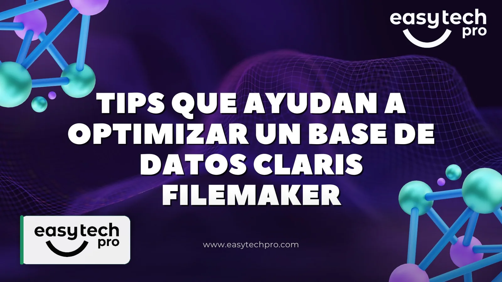 Portada del artículo Tips que ayudan a optimizar una base de datos Claris FileMaker sobre Desarrollo y optimización FileMaker en el blog de EasyTechPro
