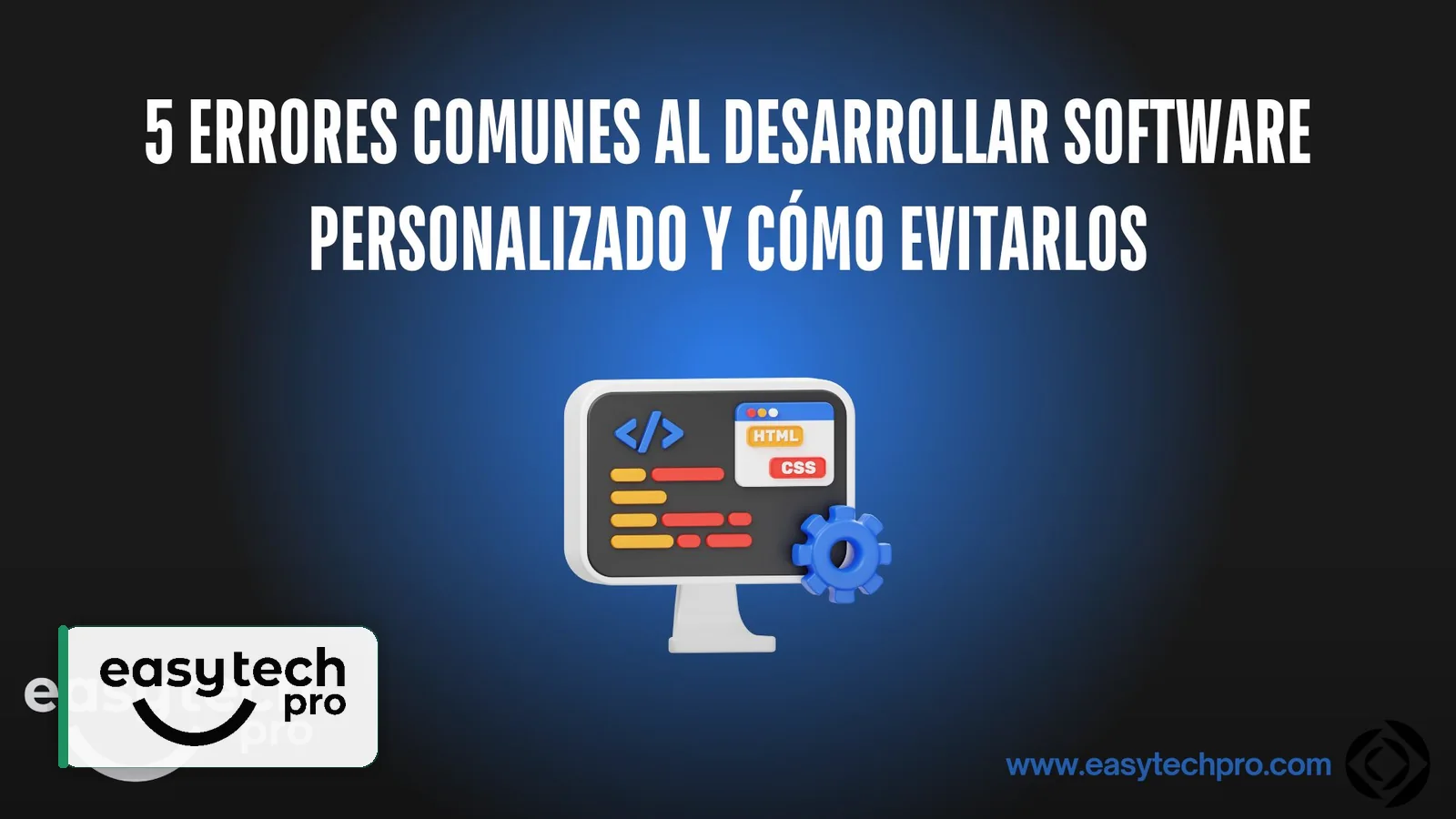 Portada del artículo 5 errores comunes al desarrollar software personalizado y cómo evitarlos sobre Desarrollo de software en el blog de EasyTechPro