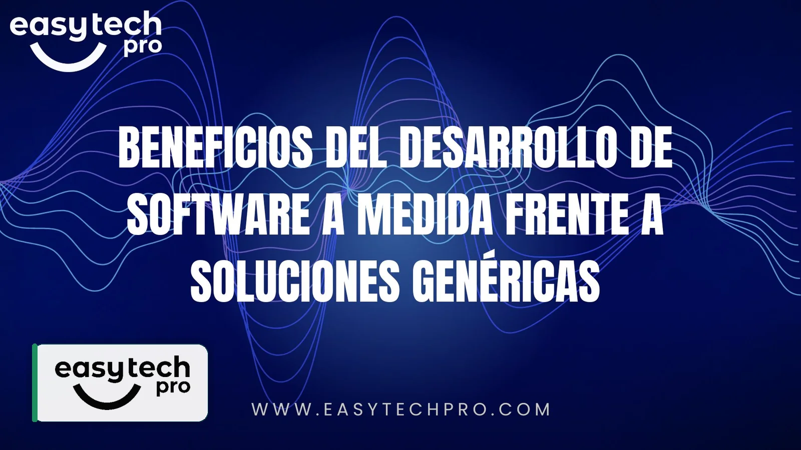 Portada del artículo Beneficios del desarrollo de software a medida frente a soluciones genéricas sobre Desarrollo de software en el blog de EasyTechPro