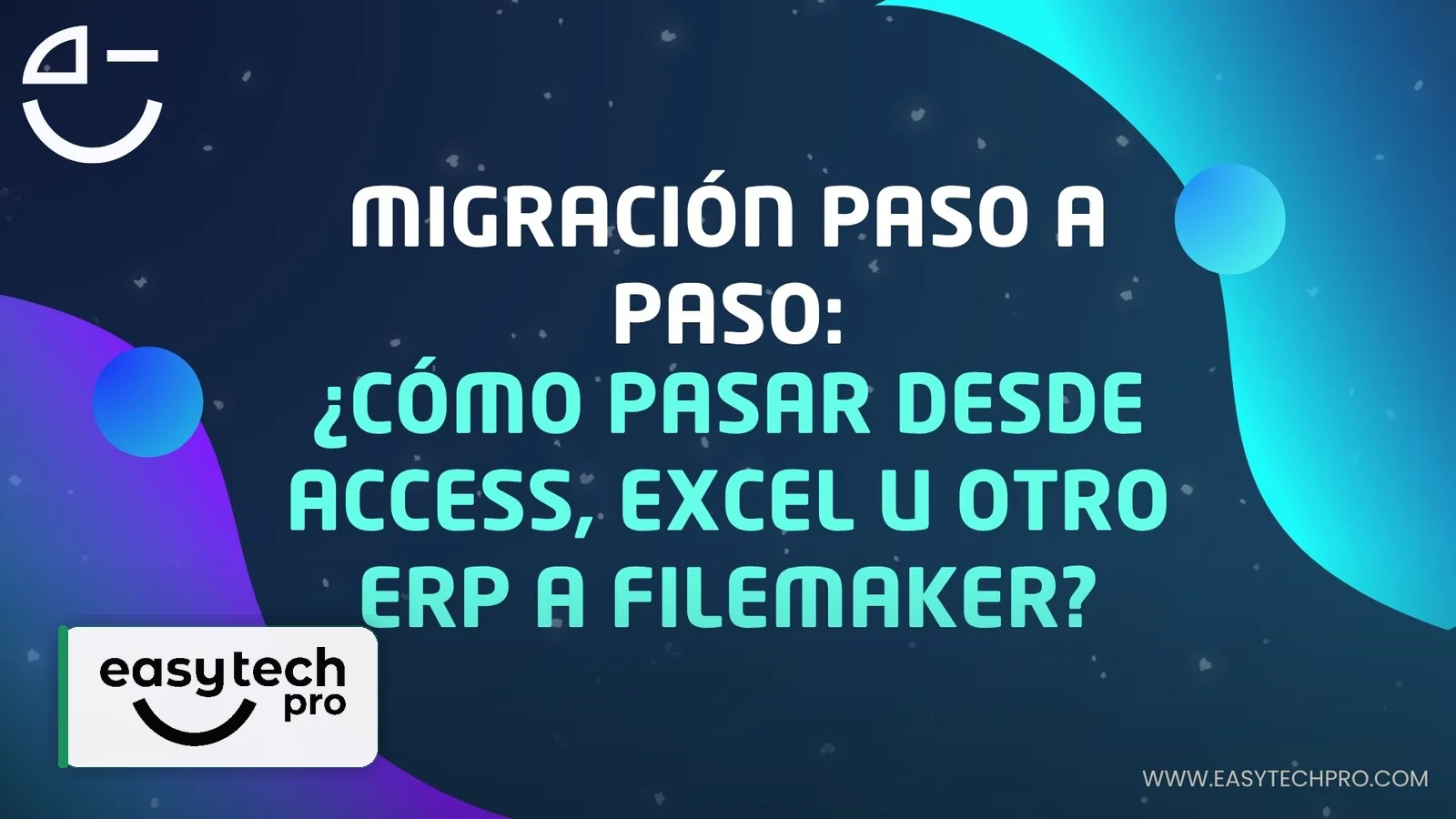 Portada del artículo Migración paso a paso: cómo pasar desde Access, Excel u otro ERP a FileMaker sobre Desarrollo de software en el blog de EasyTechPro
